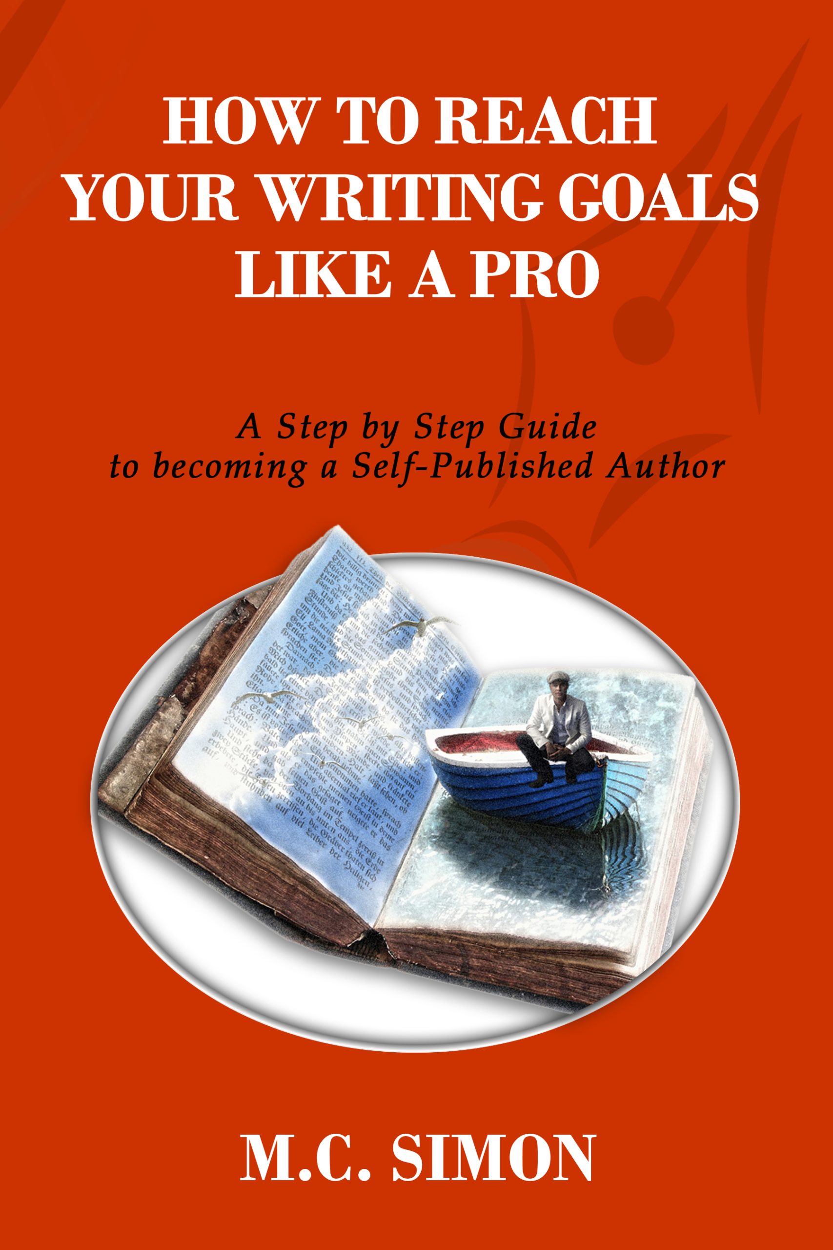 How To Reach Your Writing Goals Like A Pro: A Step by Step Guide to becoming a Self-Published Author